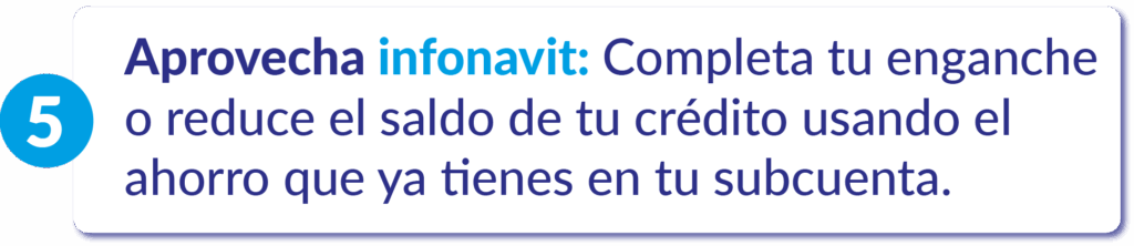 Aprovecha tu Infonavit – Usa tu subcuenta para el enganche o reducir deuda.